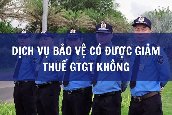 dịch vụ bảo vệ có được giảm thuế gtgt không